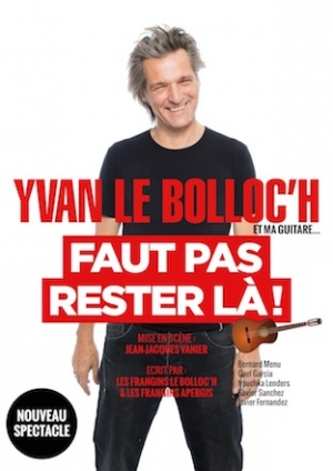 Yvan Le Bolloc'h dans Faut pas rester là Yvan Le Bolloc'h dans Faut pas rester là